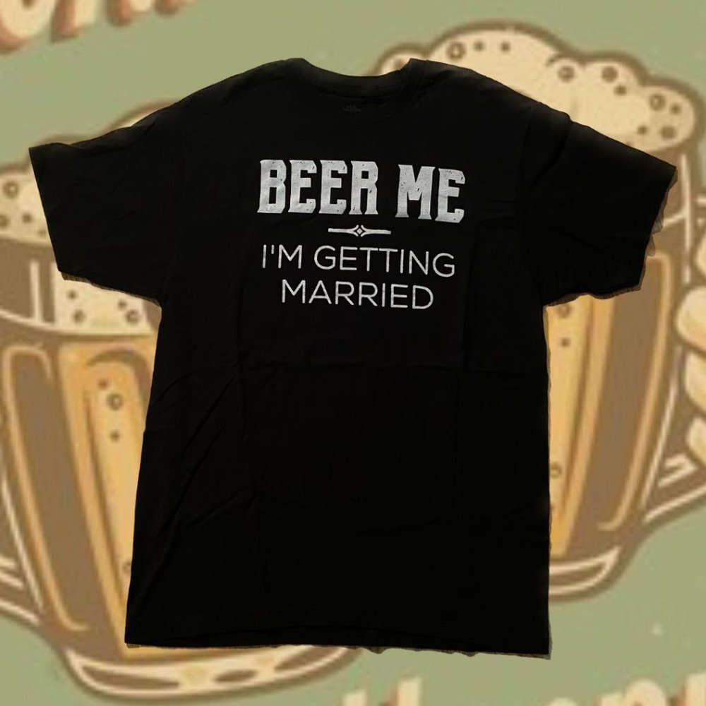 "Beer Me I’m Getting Married" T shirt 🍺 💍